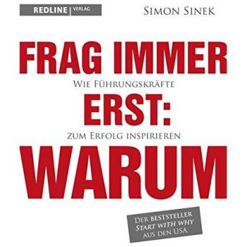 Frag immer erst: warum: Wie Top-Firmen und Führungskräfte zum Erfolg inspirieren