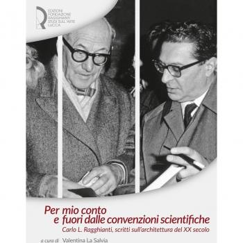 Per mio conto e fuori dalle convenzioni scientifiche. Carlo L. Ragghianti,...