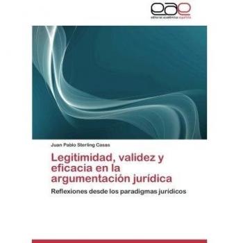 Legitimidad, validez y eficacia en la argumentación jurídica: Reflexiones desde los paradigmas jurídicos