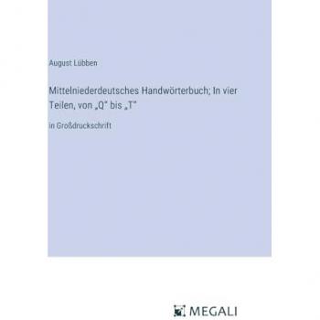 Mittelniederdeutsches Handwörterbuch; In vier Teilen, von ¿Q¿ bis ¿T¿: in Großdruckschrift
