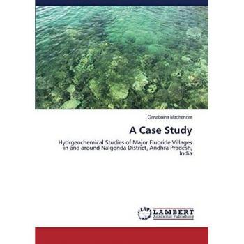 A Case Study: Hydrgeochemical Studies of Major Fluoride Villages in and around Nalgonda District, Andhra Pradesh, India