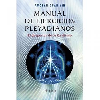 Manual De Ejercicios Pleyadianos. El Despertar De Tu Ka Divino -