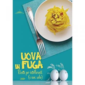 Uova in fuga. Ricette per intolleranti (e non solo)