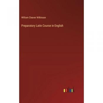 Wilkinson, William Cleaver: Preparatory Latin Course in English