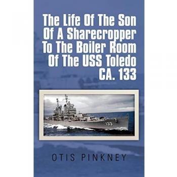 The Life of the Son of a Sharecropper to the Boiler Room of the Uss Toledo CA. 133