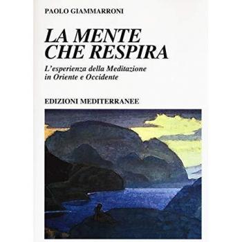 La mente che respira. L'esperienza della meditazione in Oriente e...