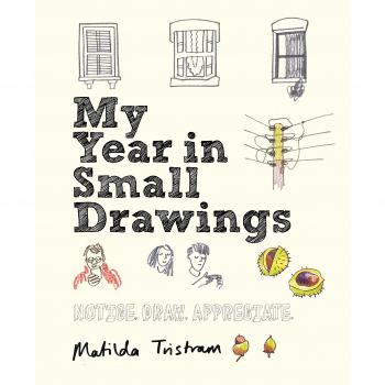 My Year in Small Drawings : Notice, Draw, Appreciate