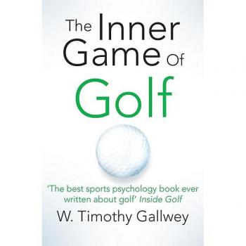 The Inner Game of Golf by W Timothy Gallwey