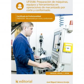 Preparación de máquinas, equipos y herramientas en operaciones de mecanizado por corte y conformado. Fmeh0209