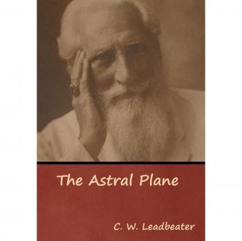 Leadbeater, C. W.: The Astral Plane