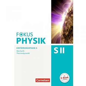 Fokus Physik Sekundarstufe II. Ausgabe A. Einführungsphase Mechanik. Schülerbuch
