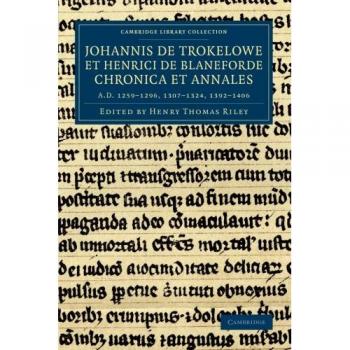 Chronica monasterii S. Albani 7 volume Set: Johannis de Trokelowe et Henrici de Blaneforde chronica et annales: Ad 12591296, 13071324, 13921406