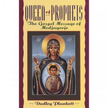 Queen of Prophets: The Gospel Message of Medjugorje