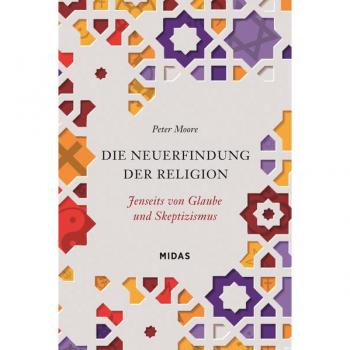 Die Neuerfindung der Religion: Jenseits von Glaube und Skeptizismus