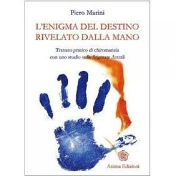 L'enigma del destino rivelato dalla mano. Trattato pratico di chiromanzia con uno studio sulle stigmate astrali