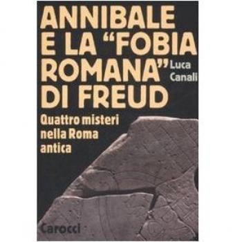 Annibale e la «fobia romana» di Freud. Quattro misteri nella Roma antica