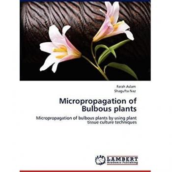 Micropropagation of Bulbous plants: Micropropagation of bulbous plants by using plant tissue culture techniques