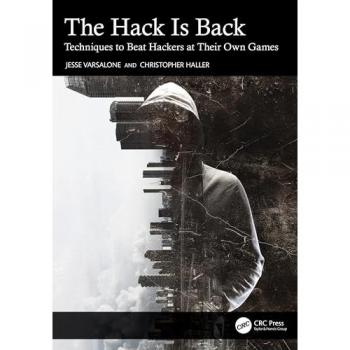 The Hack Is Back: Techniques to Beat Hackers at Their Own Games
