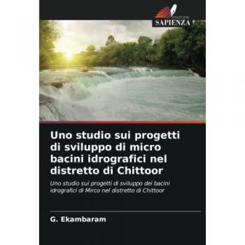 Uno studio sui progetti di sviluppo di micro bacini idrografici nel distretto di Chittoor: Uno studio sui progetti di sviluppo dei bacini idrografici di Mirco nel distretto di Chittoor