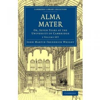 Alma Mater 2 Volume Paperback Set: Or, Seven Years at the University of Cambridge