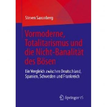 Saxonberg, Steven: Vormoderne, Totalitarismus und die Nicht-Banalität des Bösen