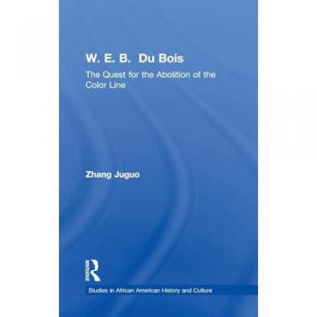 W.E.B. Du Bois: The Quest for the Abolition of the Color Line (Crosscurrents in African American History)