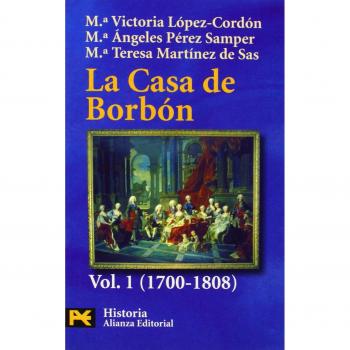 La Casa de Borbon: Volume 1: Familia, Corte y Politica