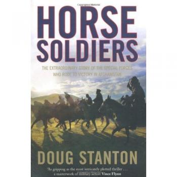 Horse Soldiers : The Extraordinary Story of a Band of Special Forces Who Rode to Victory in Afghanistan