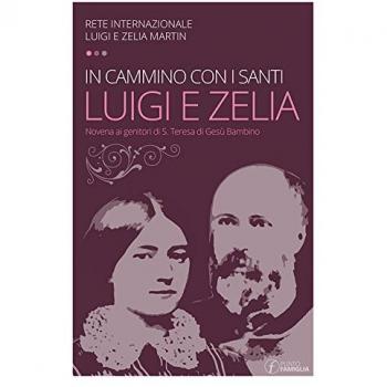 In cammino con i santi Luigi e Zelia Martin. Novena ai genitori di S. Teresa di Gesù Bambino