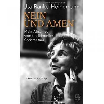 Uta Ranke-Heinemann Nein Und Amen: Mein Abschied Vom Traditionellen Christentum