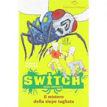 Il mistero della siepe tagliata. Switch. Siero mutante. Ediz. illustrata