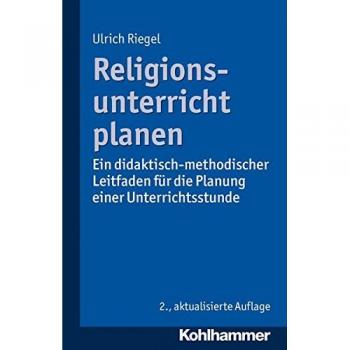Religionsunterricht planen: Ein didaktisch-methodischer Leitfaden für die Planung einer Unterrichtsstunde