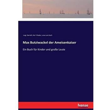 Max Butziwackel der Ameisenkaiser: Ein Buch für Kinder und große Leute
