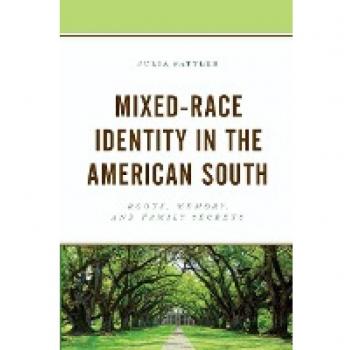 Mixed-Race Identity in the American South: Roots, Memory, and Family Secrets