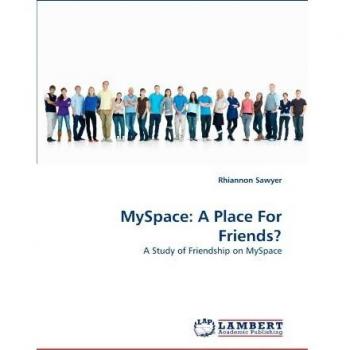 MySpace: A Place For Friends?: A Study of Friendship on MySpace