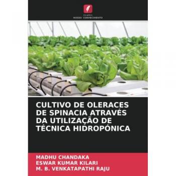 Chandaka, Madhu: CULTIVO DE OLERACES DE SPINACIA ATRAVÉS DA UTILIZAÇÃO DE TÉCNICA HIDROPÓNICA