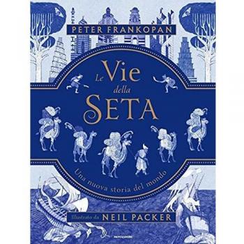 Le vie della seta. Una nuova storia del mondo