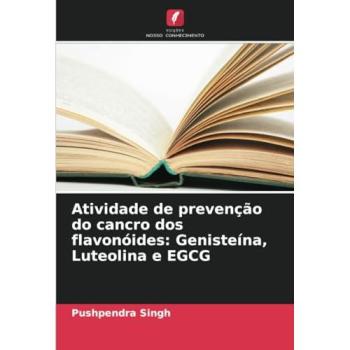 Singh, Pushpendra: Atividade de prevenção do cancro dos flavonóides: Genisteína, Luteolina e EGCG