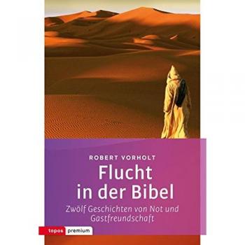 Flucht in der Bibel: Zwölf Geschichten von Not und Gastfreundschaft (Topos Taschenbücher)