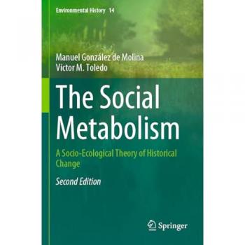 The Social Metabolism: A Socio-Ecological Theory of Historical Change (Environmental History, 14, Band 14)