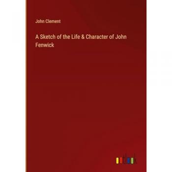 A Sketch of the Life & Character of John Fenwick