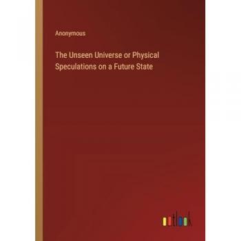 The Unseen Universe or Physical Speculations on a Future State
