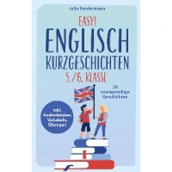 Easy! Englisch Kurzgeschichten 5./6. Klasse: Spielend leicht Englisch lernen. Mit 20 spannenden zweisprachigen Geschichten zu guten Noten