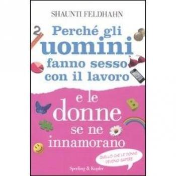 Perché gli uomini fanno sesso con il lavoro e le donne se ne innamorano