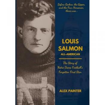 Louis Salmon: All-American: The Story of Notre Dame Football's Forgotten First Star