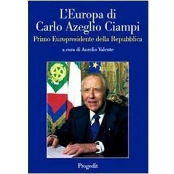 L'Europa di Carlo Azeglio Ciampi primo europresidente della Repubblica