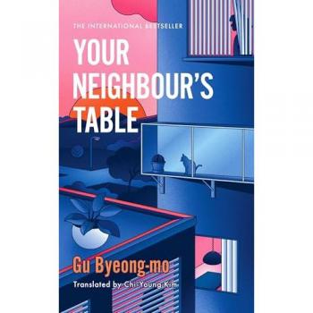Your Neighbour's Table : An incisive and timely Korean bestseller about marriage, community and motherhood