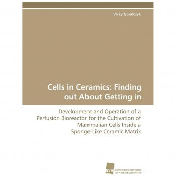 Cells in Ceramics: Finding out About Getting in: Development and Operation of a Perfusion Bioreactor for the Cultivation of Mammalian Cells Inside a Sponge-Like Ceramic Matrix