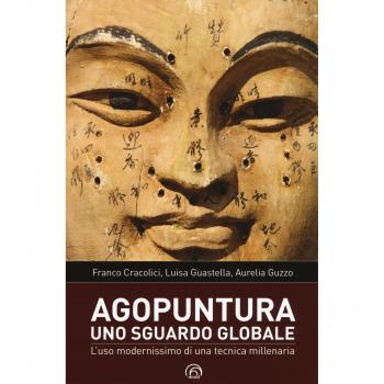Agopuntura. Uno sguardo globale. L'uso modernissimo di una tecnica millenaria