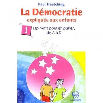 La Démocratie expliquée aux enfants, à tous les enfants du monde : Tome 1, Les mots pour en parler de A à Z